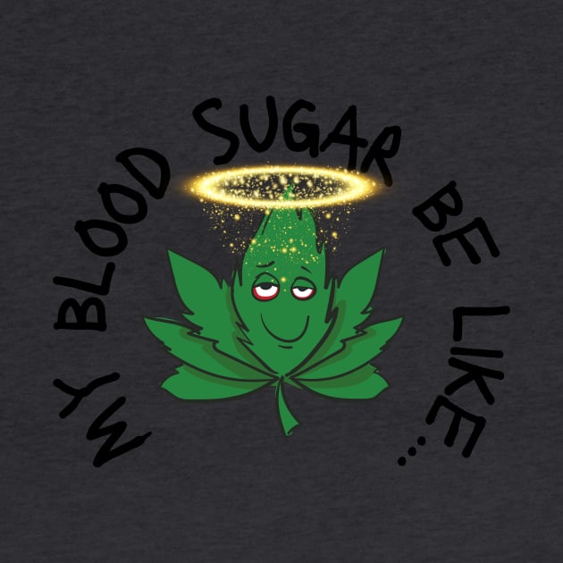Funny My Blood Sugar Be Like Cannabis Leaf Diabetes by Diabeticsy